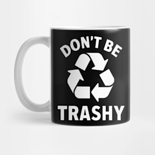 Don't Be Trashy Mug